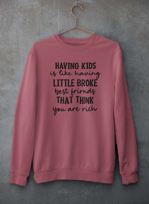 Having Kids Is Like Having Little Broke Friends  Sweat Shirt-2