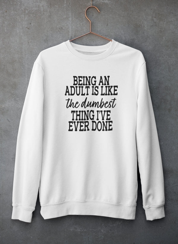 Adulting Is The Dumbest Thing I've Ever Done Sweat Shirt-1