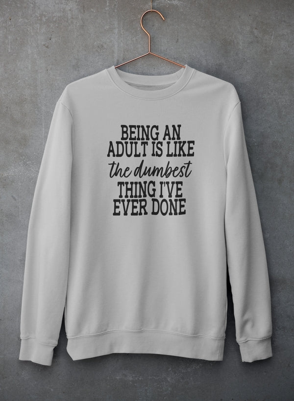 Adulting Is The Dumbest Thing I've Ever Done Sweat Shirt-2