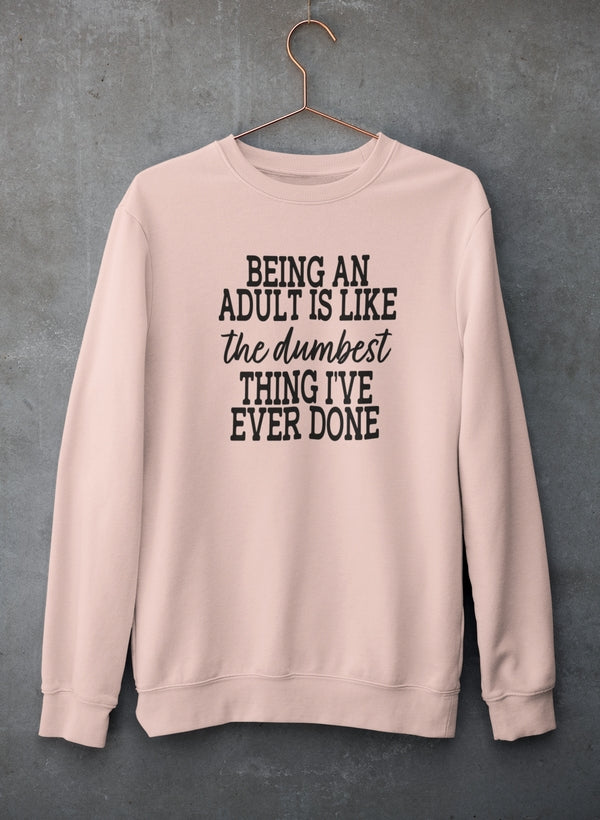 Adulting Is The Dumbest Thing I've Ever Done Sweat Shirt-3