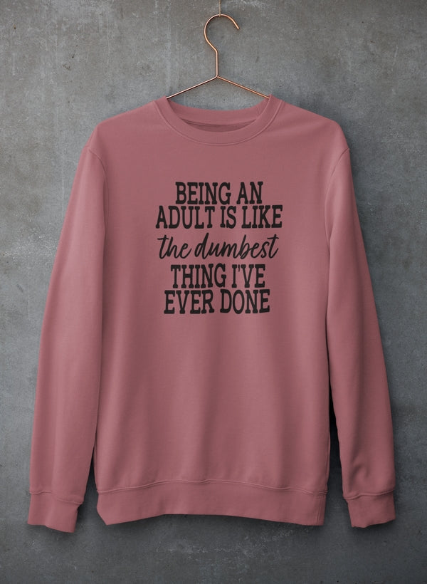 Adulting Is The Dumbest Thing I've Ever Done Sweat Shirt-0